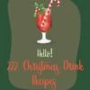 Hello! 222 Christmas Drink Recipes