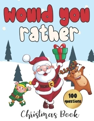 Would You Rather - 100 Christmas Questions 3 Would You Rather - 100 Christmas Questions