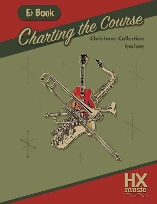 Charting The Course Christmas Collection, E-Flat Book 3 Charting The Course Christmas Collection, E-Flat Book