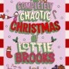 The Completely Chaotic Christmas Of Lottie Brooks